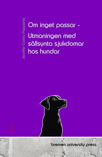 Om inget passar - Utmaningen med sällsynta sjukdomar hos hundar von bremen university press
