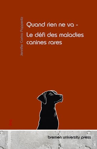 Quand rien ne va - Le défi des maladies canines rares von bremen university press
