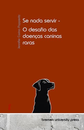 Se nada servir - O desafio das doenças caninas raras von bremen university press
