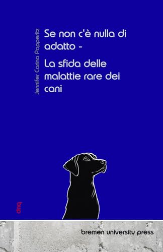 Se non c'è nulla di adatto - La sfida delle malattie rare dei cani von bremen university press