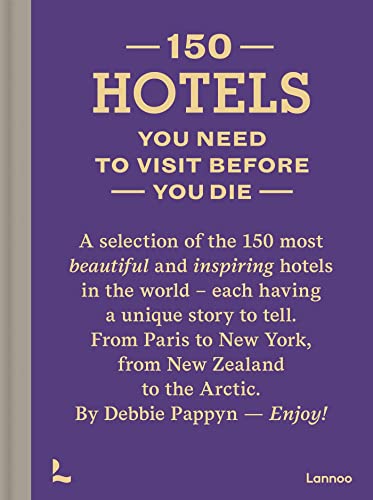 150 Hotels: You Need to Visit Before You Die (150 Series)