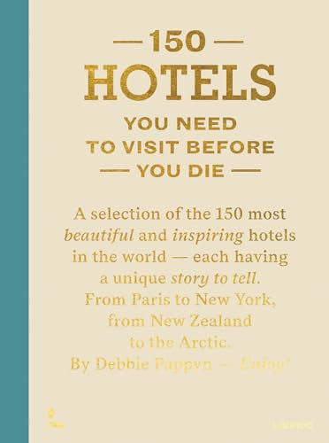 150 Hotels You Need to Visit Before You Die: Revised edition (150 Series)