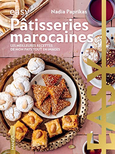 Easy Pâtisseries marocaines NE: Les meilleures recettes de mon pays tout en images