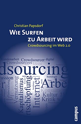 Wie Surfen zu Arbeit wird: Crowdsourcing im Web 2.0 von Campus Verlag