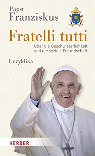 Fratelli tutti: Über die Geschwisterlichkeit und die soziale Freundschaft. Enzyklika von Herder Verlag GmbH