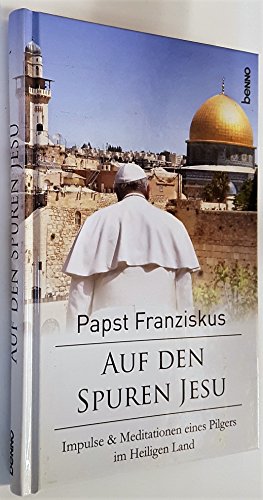 Auf den Spuren Jesu: Impulse & Meditationen eines Pilgers im Heiligen Land Auf den Spuren Jesu: Impulse & Meditationen eines Pilgers im Heiligen Land