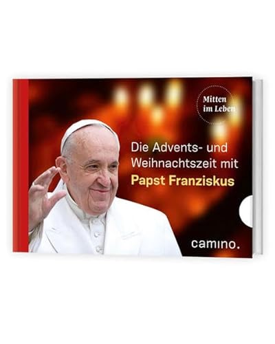 Durch die Advents- und Weihnachtszeit mit Papst Franziskus: Herausgegeben von Stefan von Kempis von Camino