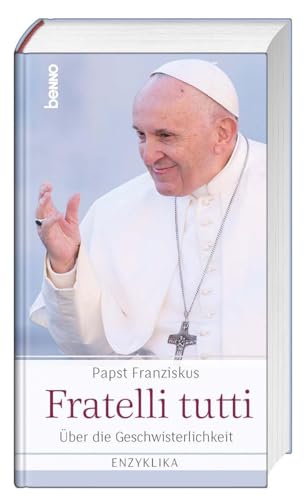 Fratelli tutti: Über die Geschwisterlichkeit, Enzyklika von St. Benno Verlag GmbH