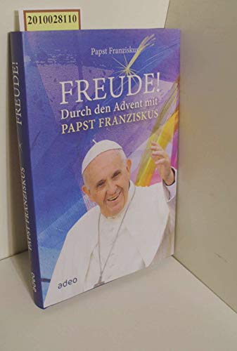 Freude!: Durch den Advent mit Papst Franziskus. Freude!: Durch den Advent mit Papst Franziskus.