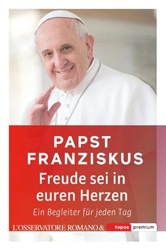 Freude sei in euren Herzen: Ein Begleiter für jeden Tag (Topos Taschenbücher)