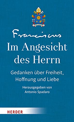 Im Angesicht des Herrn: Gedanken über Freiheit, Hoffnung und die Liebe - Band III