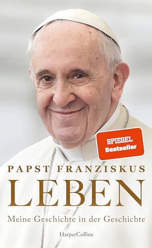 LEBEN. Meine Geschichte in der Geschichte: Der SPIEGEL-Bestseller von Papst Franziskus | Wie die Zeit ihn bewegte, formte und führte | Seine eigene Lebensgeschichte im Kontext historischer Ereignisse von HarperCollins Hardcover