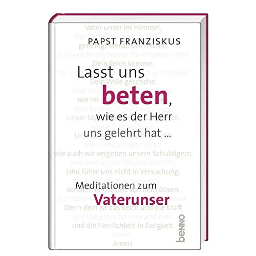 Lasst uns beten, wie es der Herr uns gelehrt hat …: Meditationen zum Vaterunser von St. Benno Verlag GmbH