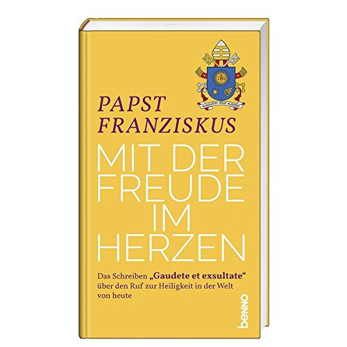 Mit der Freude im Herzen: Das Schreiben „Gaudete et exsultate“ über den Ruf zur Heiligkeit in der Welt von heute Mit der Freude im Herzen: Das Schreiben „Gaudete et exsultate“ über den Ruf zur Heiligkeit in der Welt von heute von St. Benno