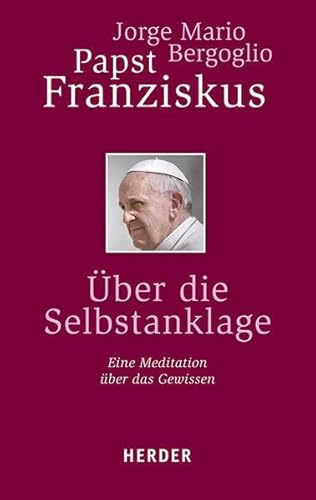 Über die Selbstanklage: Eine Meditation über das Gewissen von Verlag Herder GmbH