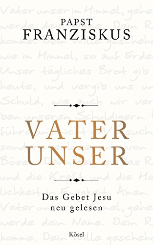 Vater unser: Das Gebet Jesu neu gelesen von Ksel-Verlag