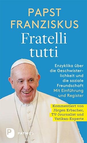 Fratelli tutti: Enzyklika über die Geschwisterlichkeit und die soziale Freundschaft von Patmos-Verlag