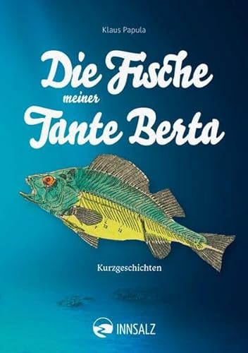 Die Fische meiner Tante Berta: Kurzgeschichten