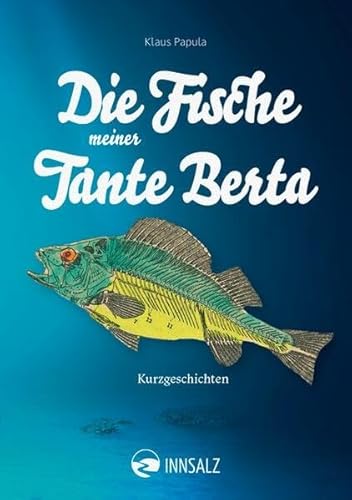 Die Fische meiner Tante Berta: Kurzgeschichten