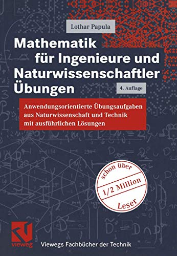 Mathematik für Ingenieure und Naturwissenschaftler, Anwendungsorientierte Übungsaufgaben aus Naturwissenschaft und Technik mit ausführlichen Lösungen (Viewegs Fachbücher der Technik)