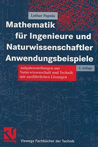 Mathematik für Ingenieure und Naturwissenschaftler. Anwendungsbeispiele
