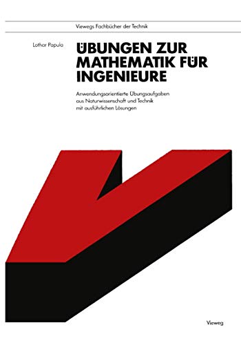 Übungen zur Mathematik für Ingenieure: Anwendungsorientierte Übungsaufgaben aus Naturwissenschaft und Technik mit ausführlichen Lösungen (Viewegs Fachbücher der Technik) (German Edition) von Vieweg+Teubner Verlag