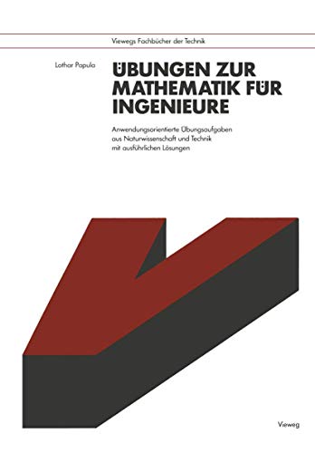 Übungen zur Mathematik für Ingenieure: Anwendungsorientierte Übungsaufgaben aus Naturwissenschaft und Technik mit ausführlichen Lösungen (Viewegs Fachbücher der Technik) (German Edition) von Vieweg+Teubner Verlag