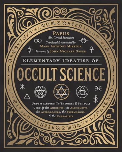 Elementary Treatise of Occult Science: Understanding the Theories & Symbols Used by the Ancients, the Alchemists, the Astrologers, the Freemasons & ... Astrologers, the Freemasons & the Kabbalists Elementary Treatise of Occult Science: Understanding the Theories & Symbols Used by the Ancients, the Alchemists, the Astrologers, the Freemasons & ... Astrologers, the Freemasons & the Kabbalists
