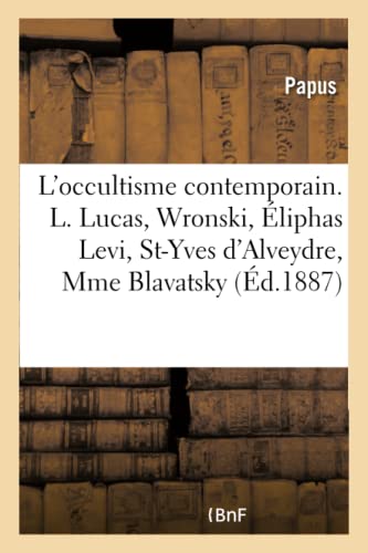 L'occultisme contemporain. Louis Lucas, Wronski, Éliphas Levi, Saint-Yves d'Alveydre, Mme Blavatsky L'occultisme contemporain. Louis Lucas, Wronski, Éliphas Levi, Saint-Yves d'Alveydre, Mme Blavatsky von HACHETTE BNF