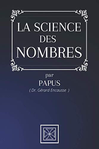 LA SCIENCE DES NOMBRES: Par le Dr. Gérard Encausse dit Papus von Independently published