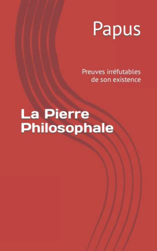 La Pierre Philosophale: Preuves irréfutables de son existence von Independently published