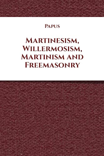 Martinesism, Willermosism, Martinism and Freemasonry von Independently published