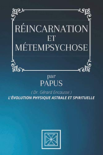 RÉINCARNATION ET MÉTEMPSYCHOSE: Par le Dr. Gérard Encausse dit PAPUS - 1945 von Independently published