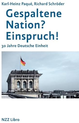 Gespaltene Nation? Einspruch!: 30 Jahre Deutsche Einheit von NZZ Libro