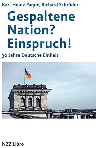 Gespaltene Nation? Einspruch!: 30 Jahre Deutsche Einheit von NZZ Libro