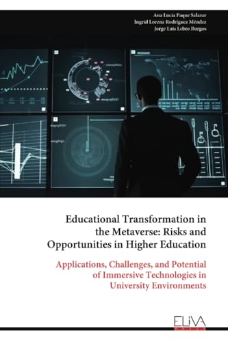 Educational Transformation in the Metaverse: Risks and Opportunities in Higher Education: Applications, Challenges, and Potential of Immersive Technologies in University Environments von Eliva Press