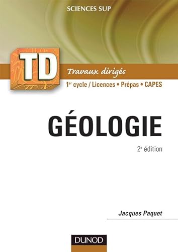 TD de géologie - 2ème édition: Rappels de cours, questions de réflexion, exercices d'entraînement, problèmes