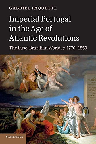 Imperial Portugal in the Age of Atlantic Revolutions: The Luso-Brazilian World, C.1770 1850 von Cambridge University Press