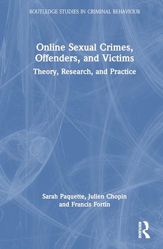 Online Sexual Crimes, Offenders, and Victims: Theory, Research and Practice (Routledge Studies in Criminal Behaviour) von Routledge