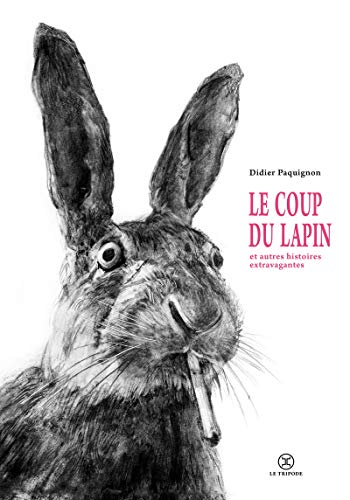 Le coup du lapin et autres histoires extravagantes Le coup du lapin et autres histoires extravagantes von LE TRIPODE