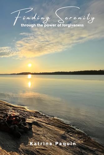 Finding Serenity: Through the Power of Forgiveness von Independently published