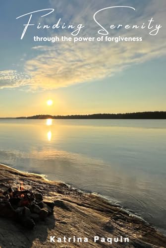 Finding Serenity: Through the Power of Forgiveness von Independently published