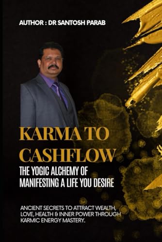 Karma to Cashflow: The Yogic Alchemy of Manifesting a Life You Desire von Independently published