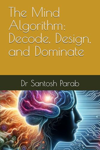 The Mind Algorithm: Decode, Design, and Dominate von Independently published