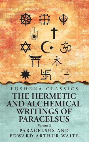 The Hermetic and Alchemical Writings of Paracelsus- Volume 2 von Lushena Books