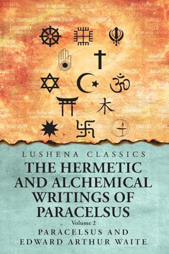 The Hermetic and Alchemical Writings of Paracelsus- Volume 2 von Lushena Books