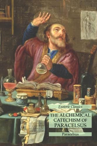 The Alchemical Catechism of Paracelsus: Esoteric Classics von Lamp of Trismegistus