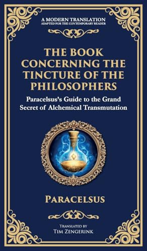 The Book Concerning the Tincture of the Philosophers: Unlocking the Secrets of Alchemical Transformation (Deluxe Hardbound Edition) von Library of Alexandria
