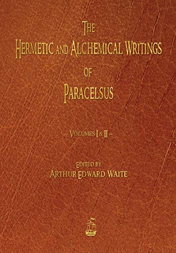 The Hermetic and Alchemical Writings of Paracelsus - Volumes One and Two