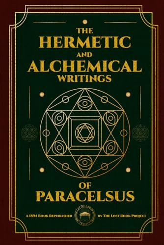 The Hermetic and Alchemical Writings of Paracelsus: Complete Illustrated Edition - Two Volumes